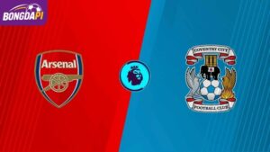 Soi Kèo Arsenal Vs Coventry City, 02h00, 22/8, Vòng 1 EPL