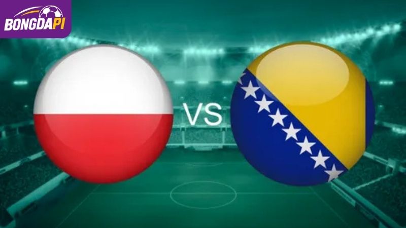 Soi Kèo Ba Lan vs Bosnia-Herzegovina, 01h45 Ngày 26/09
