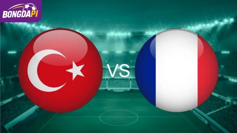 Soi Kèo Thổ Nhĩ Kỳ vs Pháp, 01h45 26/09, UEFA Nations League